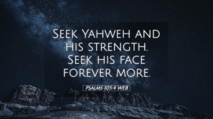 Picture 05 - Psalms 105:4 WEB Desktop Wallpaper - Seek Yahweh and his strength. Seek his face - Desktop Bible Verse Wallpaper