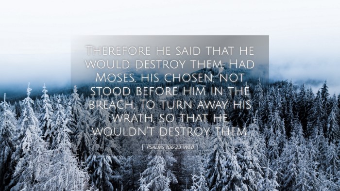 Picture 05 - Psalms 106:23 WEB Desktop Wallpaper - Therefore he said that he would destroy them, Had - Desktop Bible Verse Wallpaper