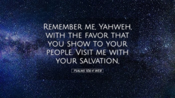 Picture 05 - Psalms 106:4 WEB Desktop Wallpaper - Remember me, Yahweh, with the favor that you show - Desktop Bible Verse Wallpaper