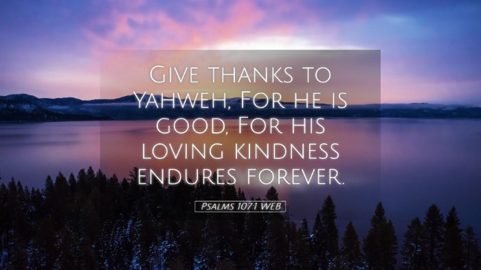 Picture 05 - Psalms 107:1 WEB Desktop Wallpaper - Give thanks to Yahweh, For he is good, For his - Desktop Bible Verse Wallpaper