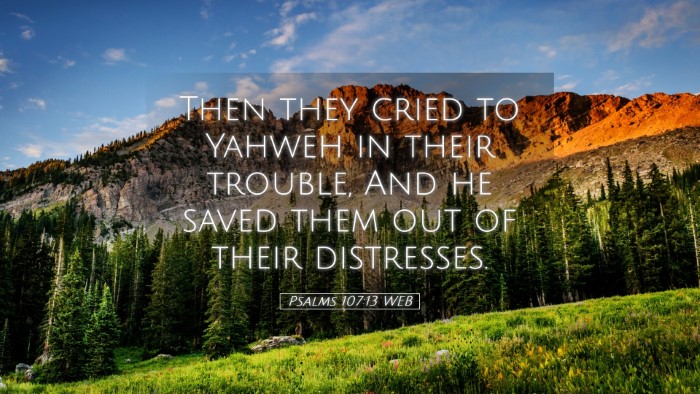 Picture 05 - Psalms 107:13 WEB Desktop Wallpaper - Then they cried to Yahweh in their trouble, And - Desktop Bible Verse Wallpaper