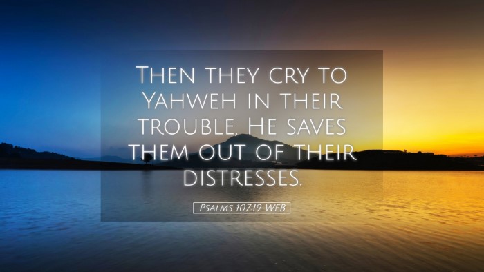 Picture 05 - Psalms 107:19 WEB Desktop Wallpaper - Then they cry to Yahweh in their trouble, He - Desktop Bible Verse Wallpaper