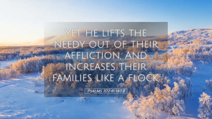 Picture 05 - Psalms 107:41 WEB Desktop Wallpaper - Yet he lifts the needy out of their affliction, - Desktop Bible Verse Wallpaper