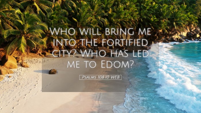 Picture 05 - Psalms 108:10 WEB Desktop Wallpaper - Who will bring me into the fortified city? Who - Desktop Bible Verse Wallpaper