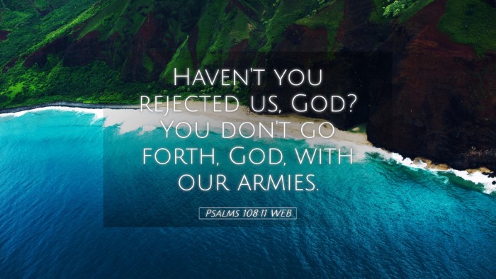 Picture 05 - Psalms 108:11 WEB Desktop Wallpaper - Haven't you rejected us, God? You don't go forth, - Desktop Bible Verse Wallpaper