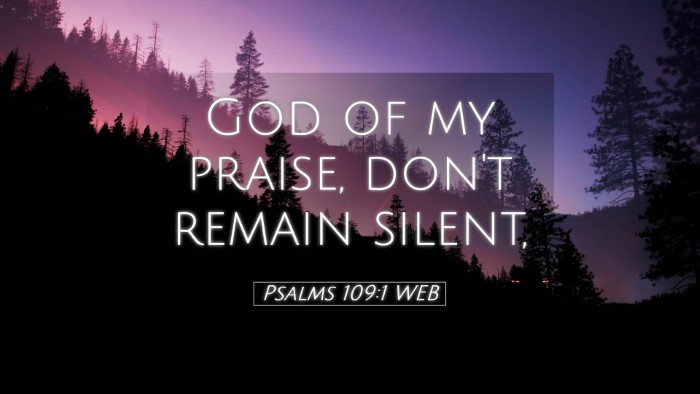 Picture 05 - Psalms 109:1 WEB Desktop Wallpaper - God of my praise, don't remain - Desktop Bible Verse Wallpaper