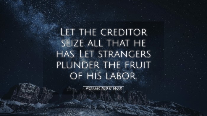 Picture 05 - Psalms 109:11 WEB Desktop Wallpaper - Let the creditor seize all that he has. Let - Desktop Bible Verse Wallpaper