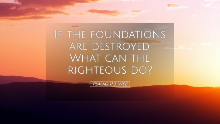 Picture 05 - Psalms 11:3 WEB Desktop Wallpaper - If the foundations are destroyed, What can the - Desktop Bible Verse Wallpaper