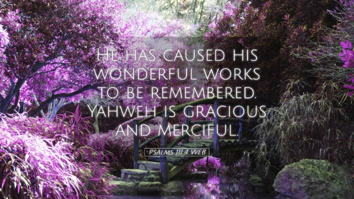 Picture 05 - Psalms 111:4 WEB Desktop Wallpaper - He has caused his wonderful works to be - Desktop Bible Verse Wallpaper