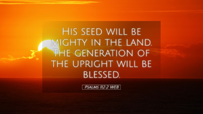 Picture 05 - Psalms 112:2 WEB Desktop Wallpaper - His seed will be mighty in the land. The - Desktop Bible Verse Wallpaper