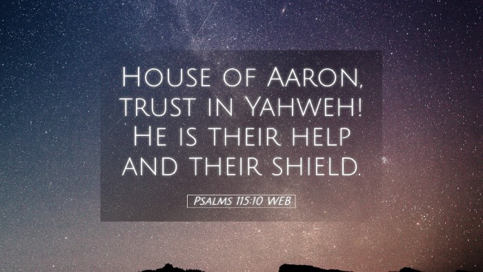 Picture 05 - Psalms 115:10 WEB Desktop Wallpaper - House of Aaron, trust in Yahweh! He is their help - Desktop Bible Verse Wallpaper