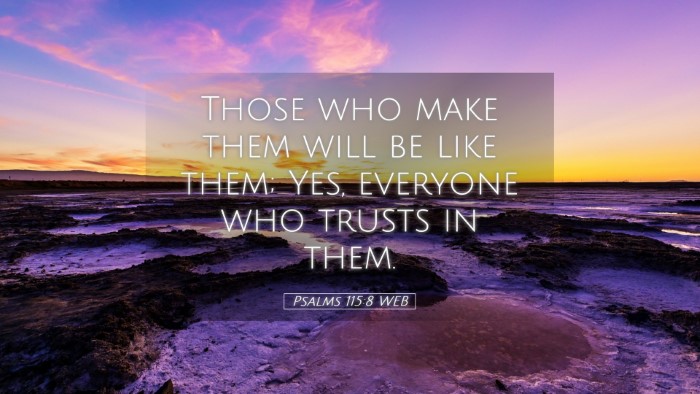 Picture 05 - Psalms 115:8 WEB Desktop Wallpaper - Those who make them will be like them; Yes, - Desktop Bible Verse Wallpaper