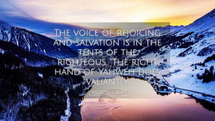 Picture 05 - Psalms 118:15 WEB Desktop Wallpaper - The voice of rejoicing and salvation is in the - Desktop Bible Verse Wallpaper