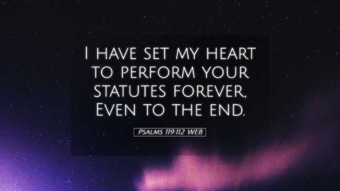 Picture 05 - Psalms 119:112 WEB Desktop Wallpaper - I have set my heart to perform your statutes - Desktop Bible Verse Wallpaper