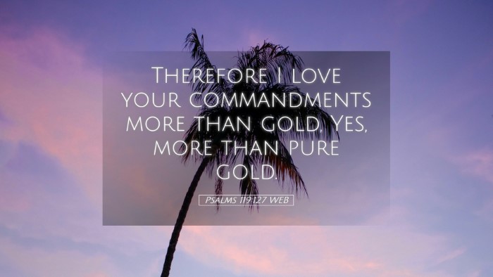 Picture 05 - Psalms 119:127 WEB Desktop Wallpaper - Therefore I love your commandments more than - Desktop Bible Verse Wallpaper