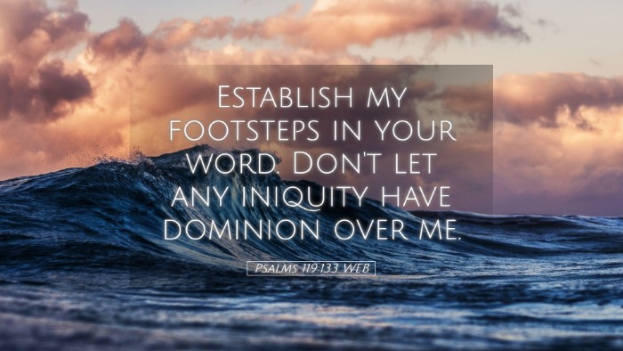 Picture 05 - Psalms 119:133 WEB Desktop Wallpaper - Establish my footsteps in your word. Don't let - Desktop Bible Verse Wallpaper
