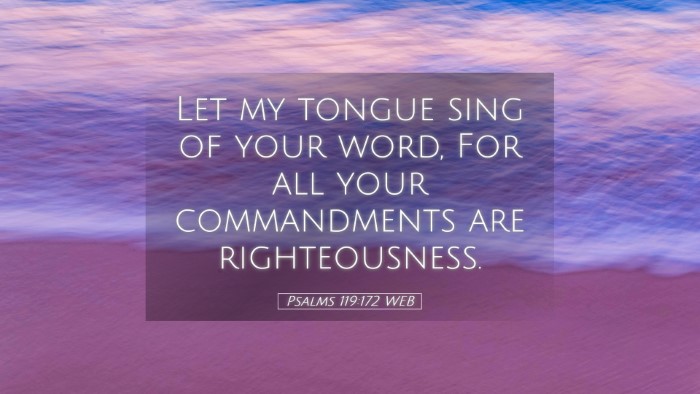 Picture 05 - Psalms 119:172 WEB Desktop Wallpaper - Let my tongue sing of your word, For all your - Desktop Bible Verse Wallpaper