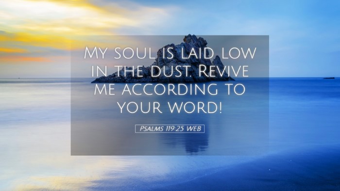 Picture 05 - Psalms 119:25 WEB Desktop Wallpaper - My soul is laid low in the dust. Revive me - Desktop Bible Verse Wallpaper