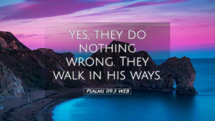 Picture 05 - Psalms 119:3 WEB Desktop Wallpaper - Yes, they do nothing wrong. They walk in his - Desktop Bible Verse Wallpaper