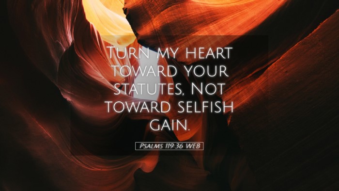 Picture 05 - Psalms 119:36 WEB Desktop Wallpaper - Turn my heart toward your statutes, Not toward - Desktop Bible Verse Wallpaper