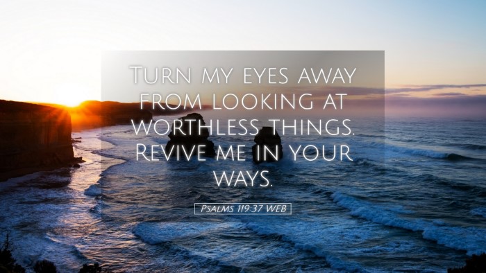Picture 05 - Psalms 119:37 WEB Desktop Wallpaper - Turn my eyes away from looking at worthless - Desktop Bible Verse Wallpaper