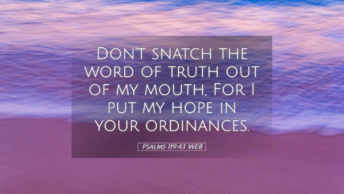 Picture 05 - Psalms 119:43 WEB Desktop Wallpaper - Don't snatch the word of truth out of my mouth, - Desktop Bible Verse Wallpaper