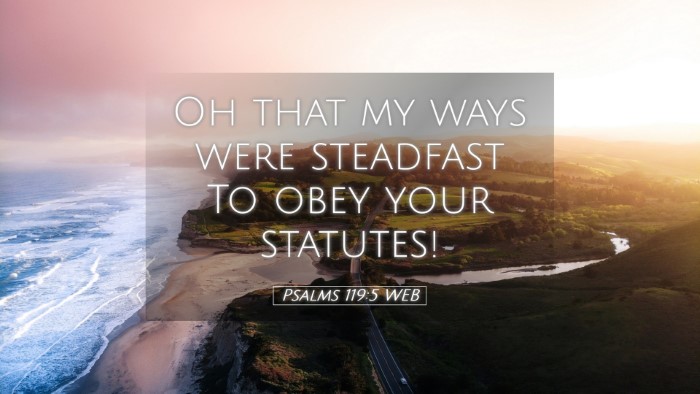 Picture 05 - Psalms 119:5 WEB Desktop Wallpaper - Oh that my ways were steadfast To obey your - Desktop Bible Verse Wallpaper