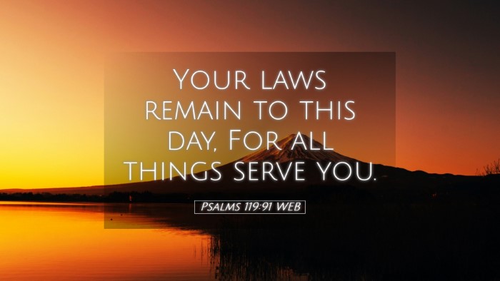 Picture 05 - Psalms 119:91 WEB Desktop Wallpaper - Your laws remain to this day, For all things - Desktop Bible Verse Wallpaper