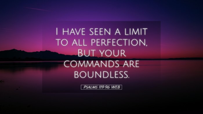 Picture 05 - Psalms 119:96 WEB Desktop Wallpaper - I have seen a limit to all perfection, But your - Desktop Bible Verse Wallpaper