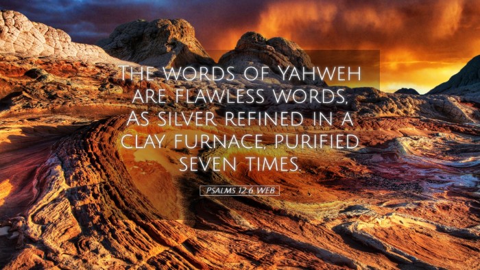 Picture 05 - Psalms 12:6 WEB Desktop Wallpaper - The words of Yahweh are flawless words, As silver - Desktop Bible Verse Wallpaper