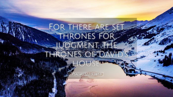 Picture 05 - Psalms 122:5 WEB Desktop Wallpaper - For there are set thrones for judgment, The - Desktop Bible Verse Wallpaper