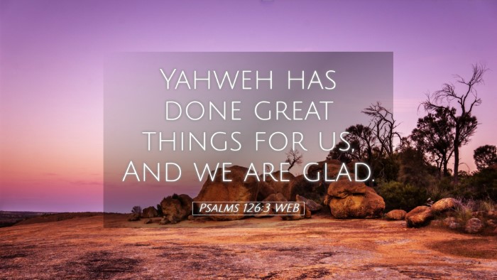 Picture 05 - Psalms 126:3 WEB Desktop Wallpaper - Yahweh has done great things for us, And we are - Desktop Bible Verse Wallpaper