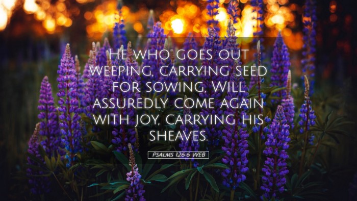 Picture 05 - Psalms 126:6 WEB Desktop Wallpaper - He who goes out weeping, carrying seed for - Desktop Bible Verse Wallpaper