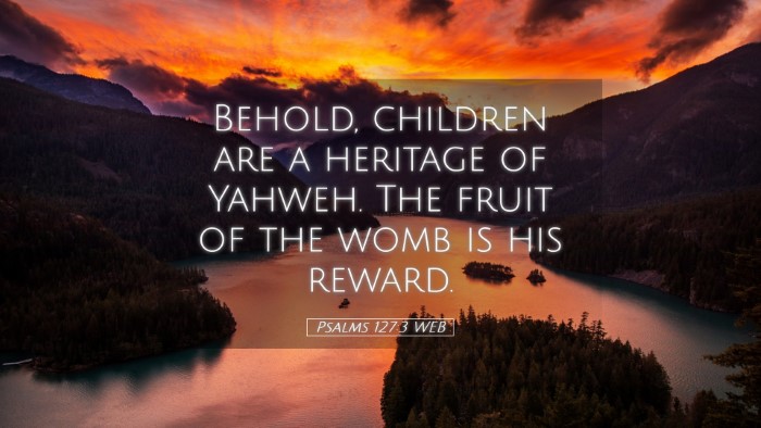 Picture 05 - Psalms 127:3 WEB Desktop Wallpaper - Behold, children are a heritage of Yahweh. The - Desktop Bible Verse Wallpaper