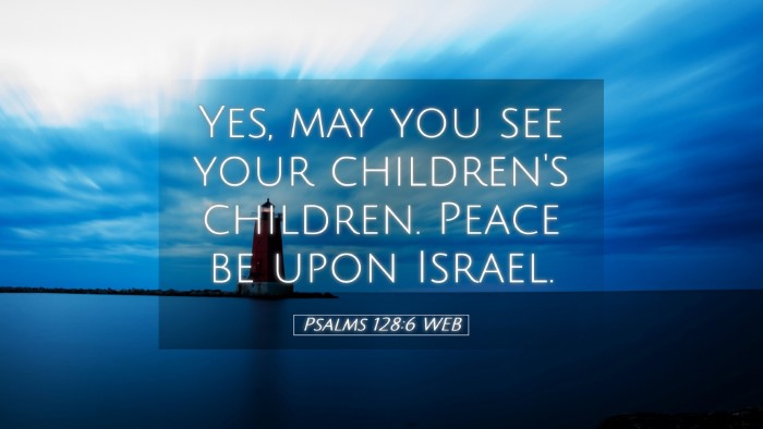 Picture 05 - Psalms 128:6 WEB Desktop Wallpaper - Yes, may you see your children's children. Peace - Desktop Bible Verse Wallpaper