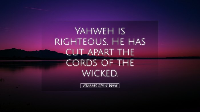 Picture 05 - Psalms 129:4 WEB Desktop Wallpaper - Yahweh is righteous. He has cut apart the cords - Desktop Bible Verse Wallpaper