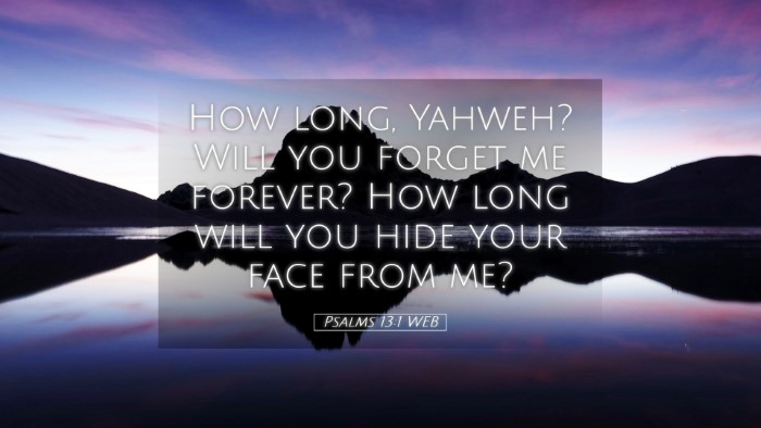 Picture 05 - Psalms 13:1 WEB Desktop Wallpaper - How long, Yahweh? Will you forget me forever? How - Desktop Bible Verse Wallpaper