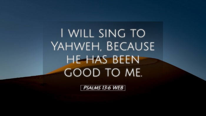 Picture 05 - Psalms 13:6 WEB Desktop Wallpaper - I will sing to Yahweh, Because he has been good - Desktop Bible Verse Wallpaper