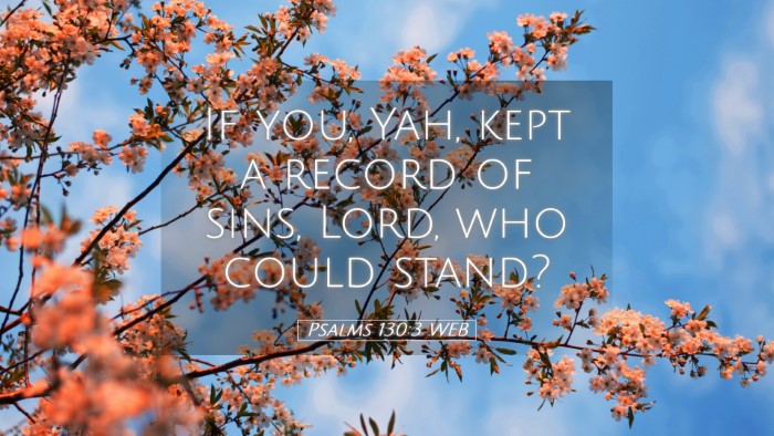 Picture 05 - Psalms 130:3 WEB Desktop Wallpaper - If you, Yah, kept a record of sins, Lord, who - Desktop Bible Verse Wallpaper