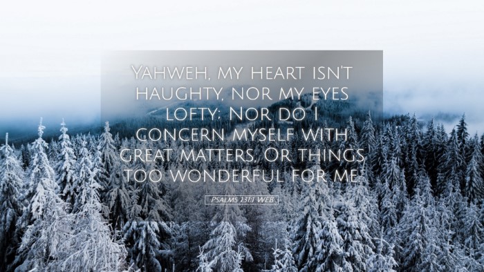 Picture 05 - Psalms 131:1 WEB Desktop Wallpaper - Yahweh, my heart isn't haughty, nor my eyes - Desktop Bible Verse Wallpaper