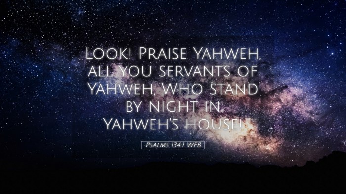 Picture 05 - Psalms 134:1 WEB Desktop Wallpaper - Look! Praise Yahweh, all you servants of Yahweh, - Desktop Bible Verse Wallpaper