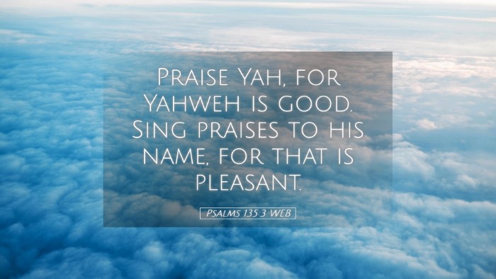 Picture 05 - Psalms 135:3 WEB Desktop Wallpaper - Praise Yah, for Yahweh is good. Sing praises to - Desktop Bible Verse Wallpaper