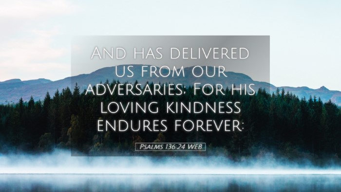 Picture 05 - Psalms 136:24 WEB Desktop Wallpaper - And has delivered us from our adversaries; For - Desktop Bible Verse Wallpaper