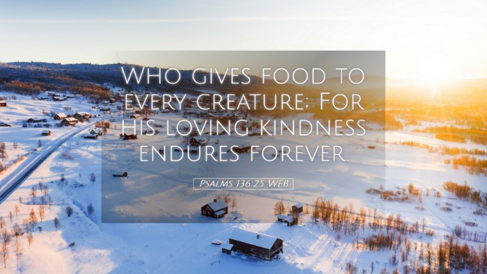 Picture 05 - Psalms 136:25 WEB Desktop Wallpaper - Who gives food to every creature; For his loving - Desktop Bible Verse Wallpaper