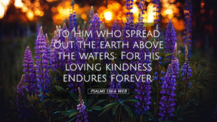 Picture 05 - Psalms 136:6 WEB Desktop Wallpaper - To him who spread out the earth above the waters; - Desktop Bible Verse Wallpaper
