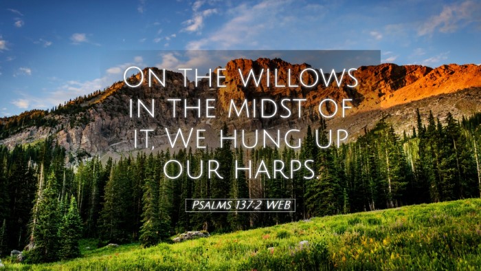 Picture 05 - Psalms 137:2 WEB Desktop Wallpaper - On the willows in the midst of it, We hung up our - Desktop Bible Verse Wallpaper