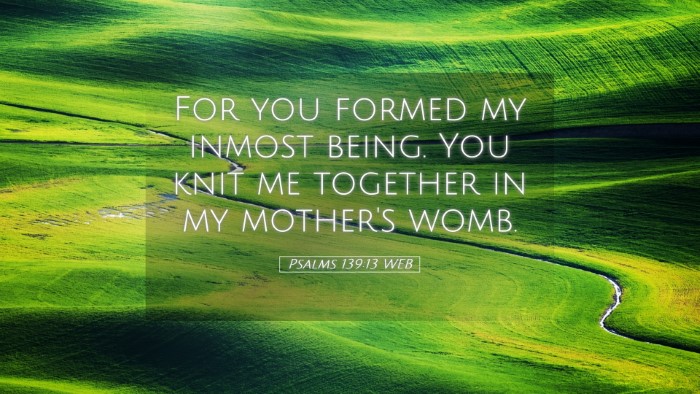 Picture 05 - Psalms 139:13 WEB Desktop Wallpaper - For you formed my inmost being. You knit me - Desktop Bible Verse Wallpaper