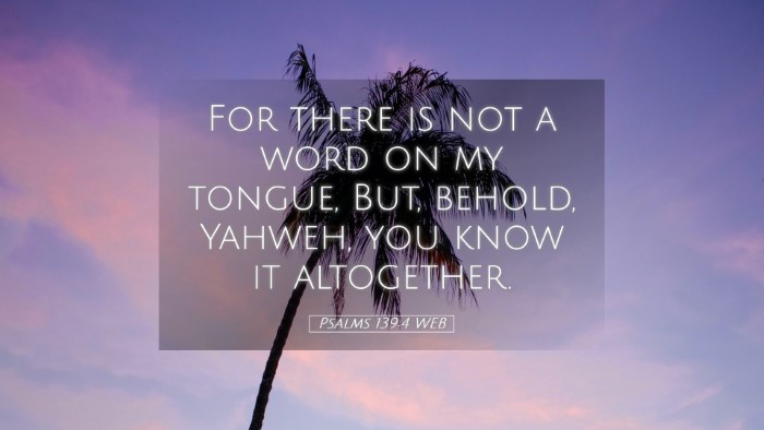 Picture 05 - Psalms 139:4 WEB Desktop Wallpaper - For there is not a word on my tongue, But, - Desktop Bible Verse Wallpaper