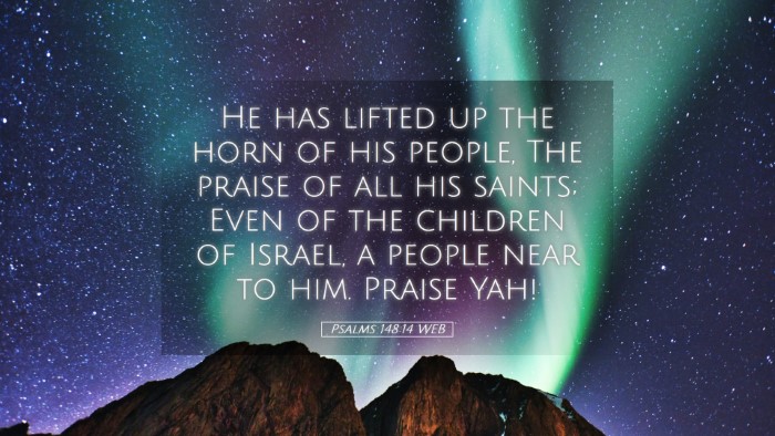 Picture 05 - Psalms 148:14 WEB Desktop Wallpaper - He has lifted up the horn of his people, The - Desktop Bible Verse Wallpaper