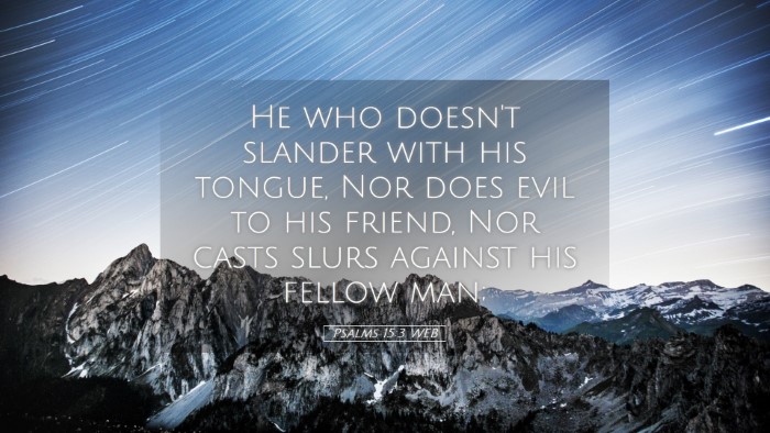 Picture 05 - Psalms 15:3 WEB Desktop Wallpaper - He who doesn't slander with his tongue, Nor does - Desktop Bible Verse Wallpaper